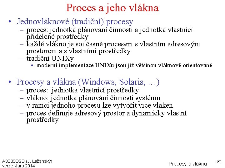 Proces a jeho vlákna • Jednovláknové (tradiční) procesy – proces: jednotka plánování činnosti a