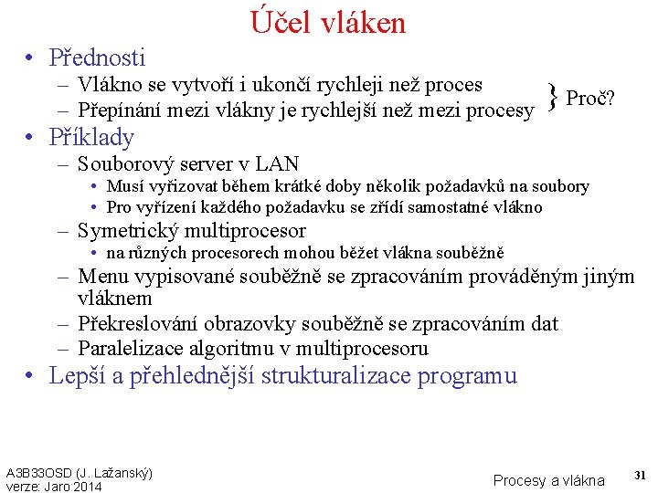 Účel vláken • Přednosti – Vlákno se vytvoří i ukončí rychleji než proces –