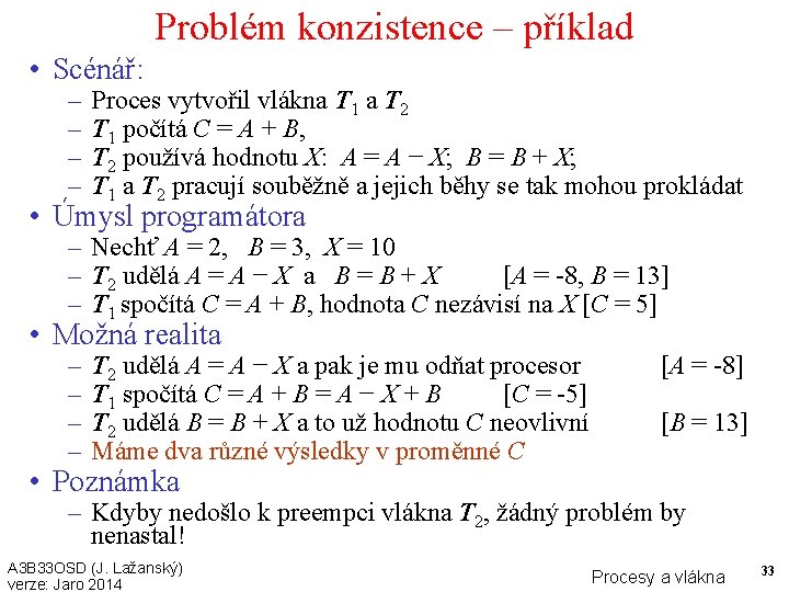 Problém konzistence – příklad • Scénář: – – Proces vytvořil vlákna T 1 a