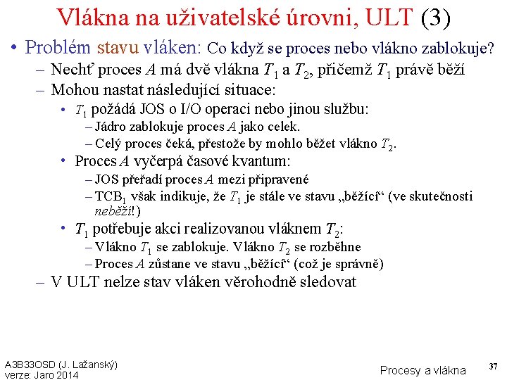 Vlákna na uživatelské úrovni, ULT (3) • Problém stavu vláken: Co když se proces