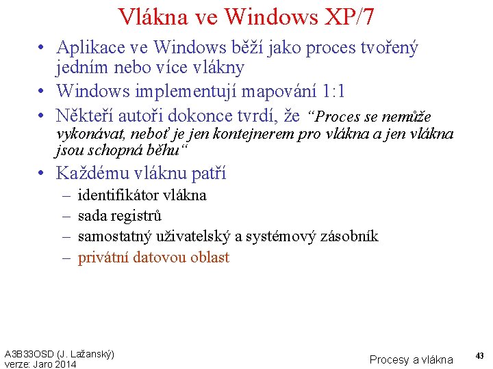 Vlákna ve Windows XP/7 • Aplikace ve Windows běží jako proces tvořený jedním nebo