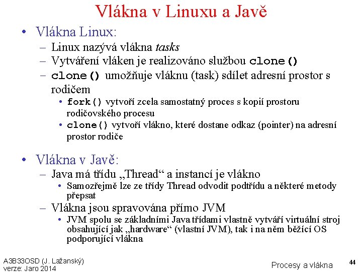 Vlákna v Linuxu a Javě • Vlákna Linux: – Linux nazývá vlákna tasks –