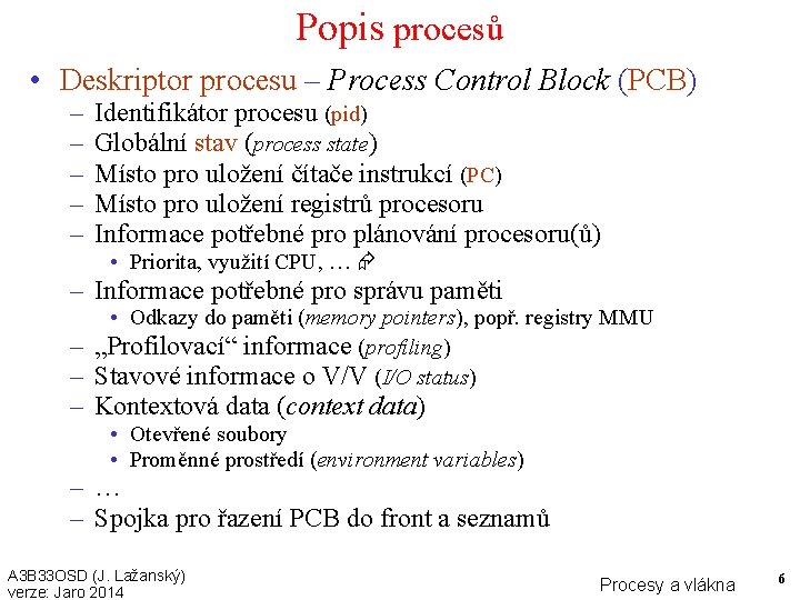 Popis procesů • Deskriptor procesu – Process Control Block (PCB) – – – Identifikátor