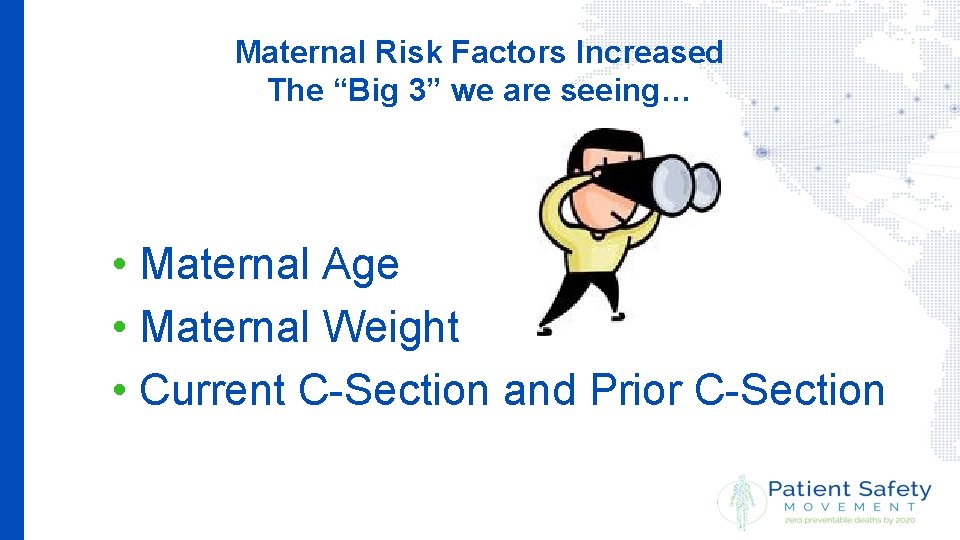 Maternal Risk Factors Increased The “Big 3” we are seeing… • Maternal Age •