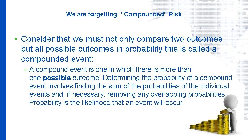 We are forgetting: “Compounded” Risk • Consider that we must not only compare two