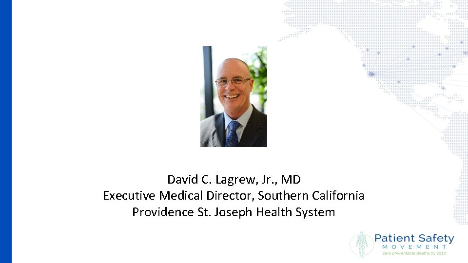David C. Lagrew, Jr. , MD Executive Medical Director, Southern California Providence St. Joseph