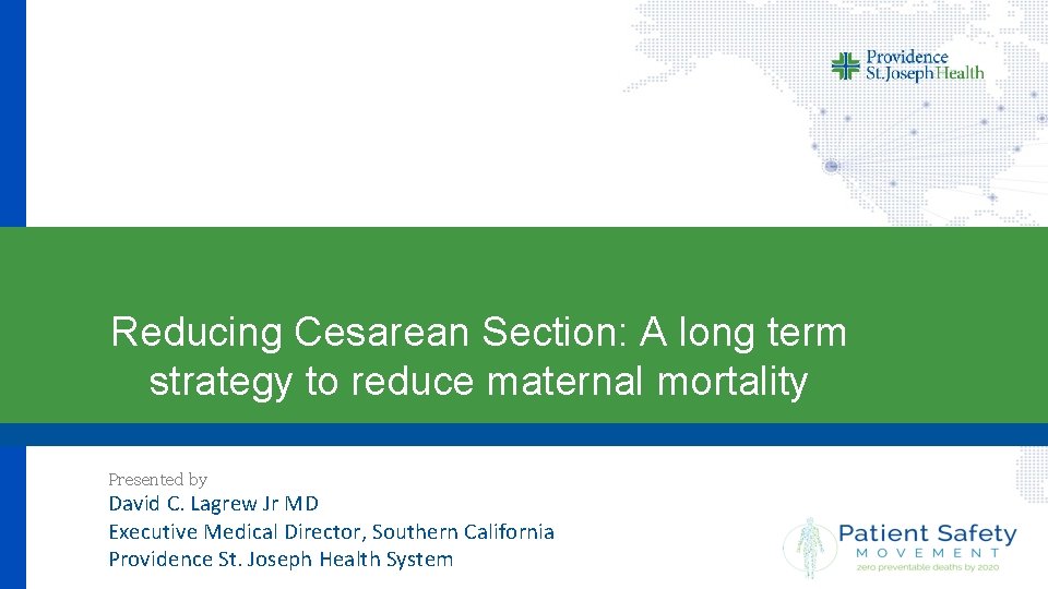 Reducing Cesarean Section: A long term strategy to reduce maternal mortality Presented by David