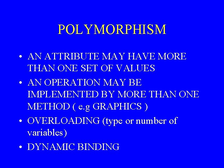 POLYMORPHISM • AN ATTRIBUTE MAY HAVE MORE THAN ONE SET OF VALUES • AN