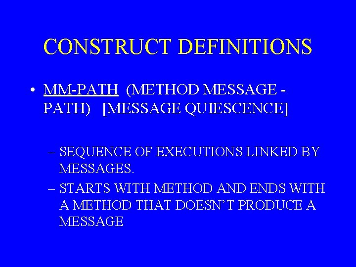CONSTRUCT DEFINITIONS • MM-PATH (METHOD MESSAGE PATH) [MESSAGE QUIESCENCE] – SEQUENCE OF EXECUTIONS LINKED