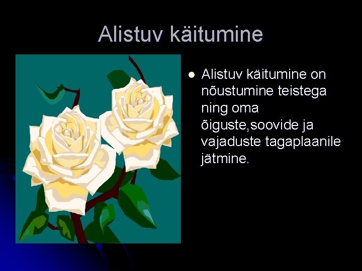 Alistuv käitumine l Alistuv käitumine on nõustumine teistega ning oma õiguste, soovide ja vajaduste