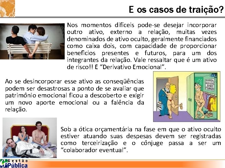 E os casos de traição? Nos momentos difíceis pode-se desejar incorporar outro ativo, externo