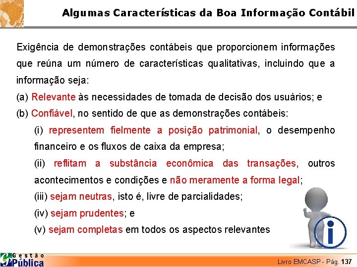 Algumas Características da Boa Informação Contábil Exigência de demonstrações contábeis que proporcionem informações que