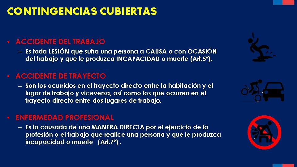 CONTINGENCIAS CUBIERTAS • ACCIDENTE DEL TRABAJO – Es toda LESIÓN que sufra una persona