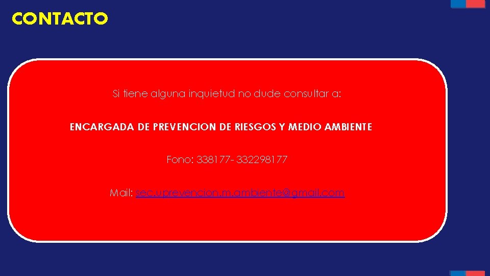 CONTACTO Si tiene alguna inquietud no dude consultar a: ENCARGADA DE PREVENCION DE RIESGOS