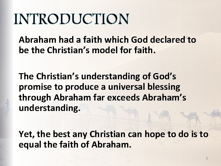 INTRODUCTION Abraham had a faith which God declared to be the Christian’s model for