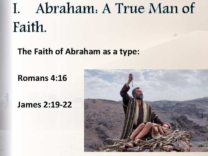I. Abraham: A True Man of Faith. The Faith of Abraham as a type: