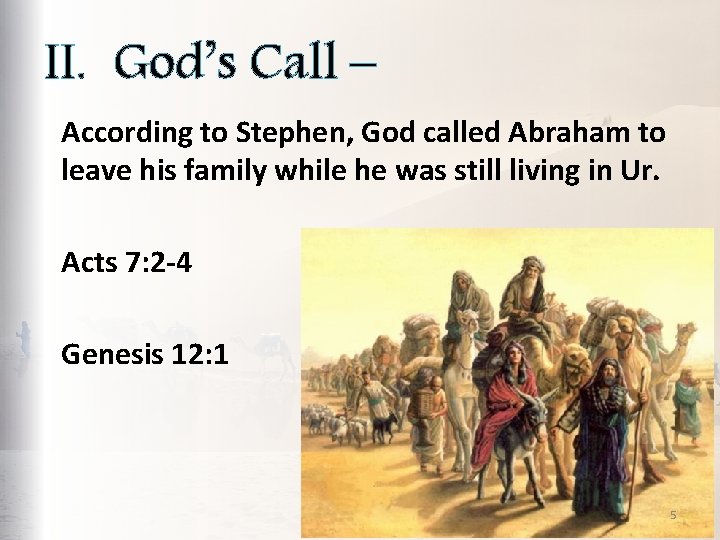 II. God’s Call – According to Stephen, God called Abraham to leave his family