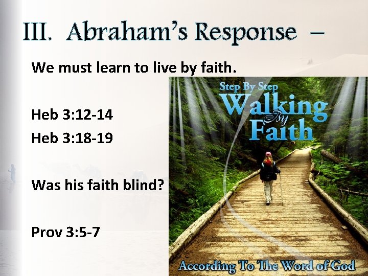 III. Abraham’s Response – We must learn to live by faith. Heb 3: 12