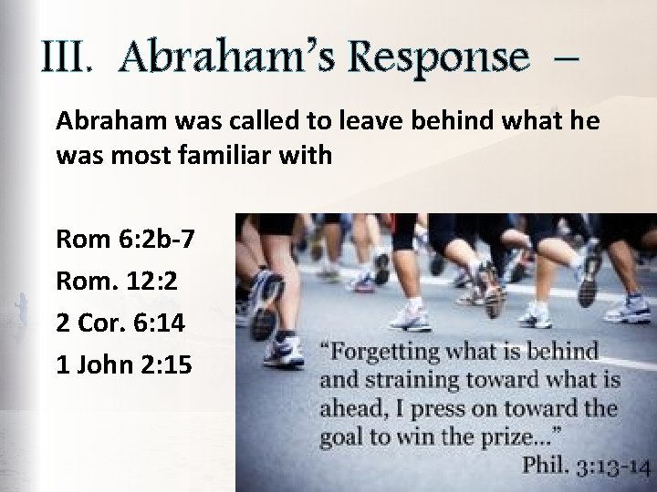 III. Abraham’s Response – Abraham was called to leave behind what he was most