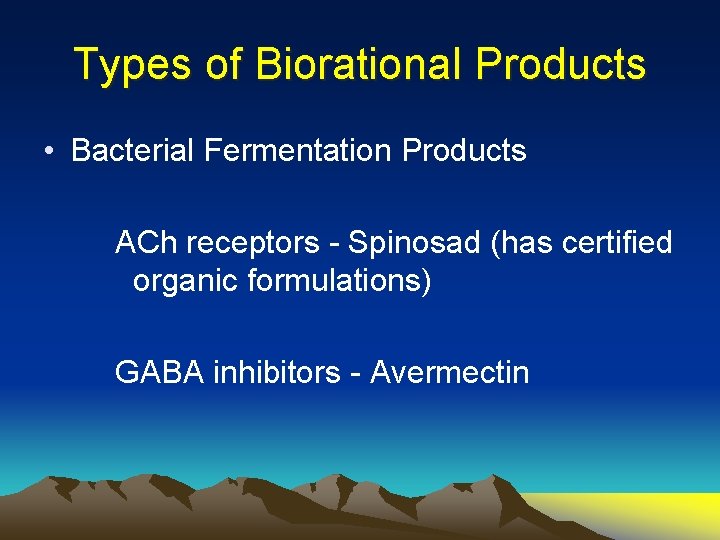 Types of Biorational Products • Bacterial Fermentation Products ACh receptors - Spinosad (has certified