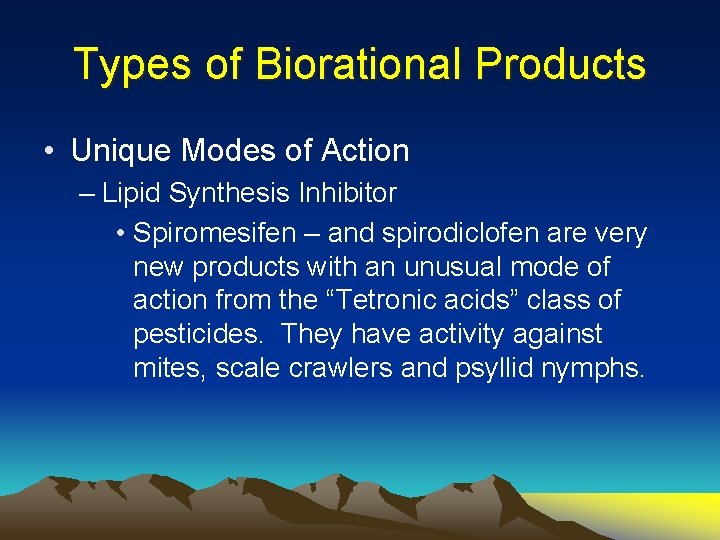 Types of Biorational Products • Unique Modes of Action – Lipid Synthesis Inhibitor •