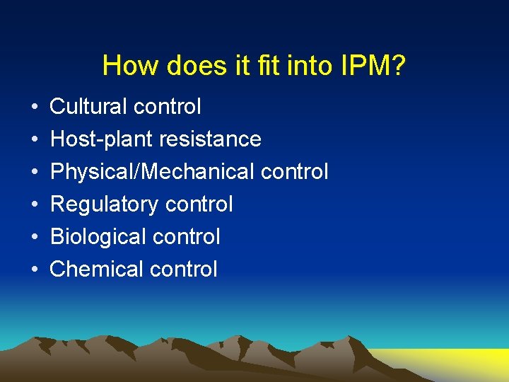 How does it fit into IPM? • • • Cultural control Host-plant resistance Physical/Mechanical