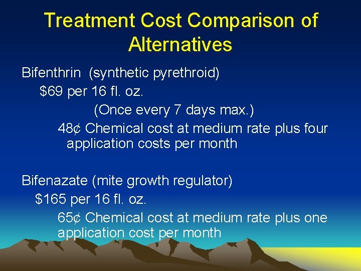 Treatment Cost Comparison of Alternatives Bifenthrin (synthetic pyrethroid) $69 per 16 fl. oz. (Once