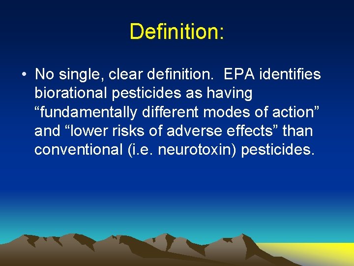 Definition: • No single, clear definition. EPA identifies biorational pesticides as having “fundamentally different