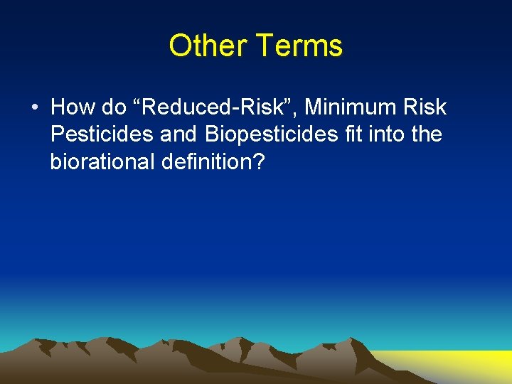 Other Terms • How do “Reduced-Risk”, Minimum Risk Pesticides and Biopesticides fit into the