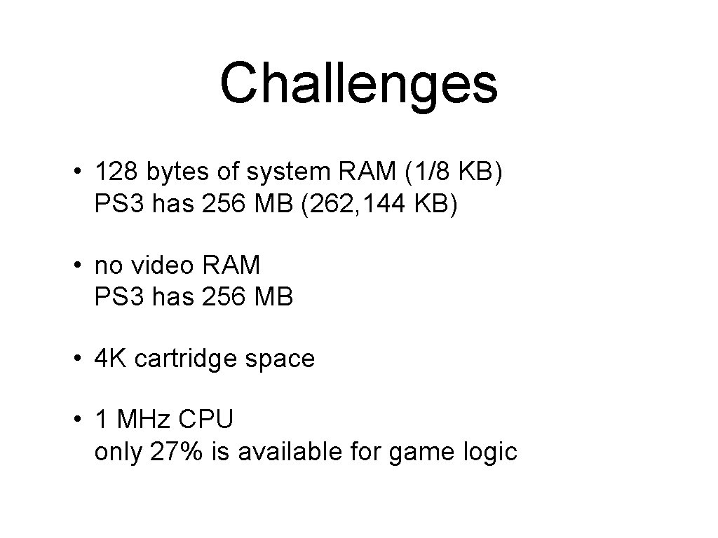 Challenges • 128 bytes of system RAM (1/8 KB) PS 3 has 256 MB