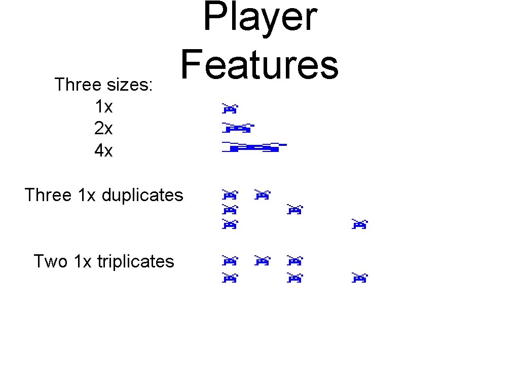 Three sizes: 1 x 2 x 4 x Player Features Three 1 x duplicates Three sizes: 1 x 2 x 4 x Player Features Three 1 x duplicates
