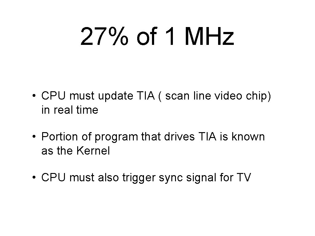 27% of 1 MHz • CPU must update TIA ( scan line video chip)