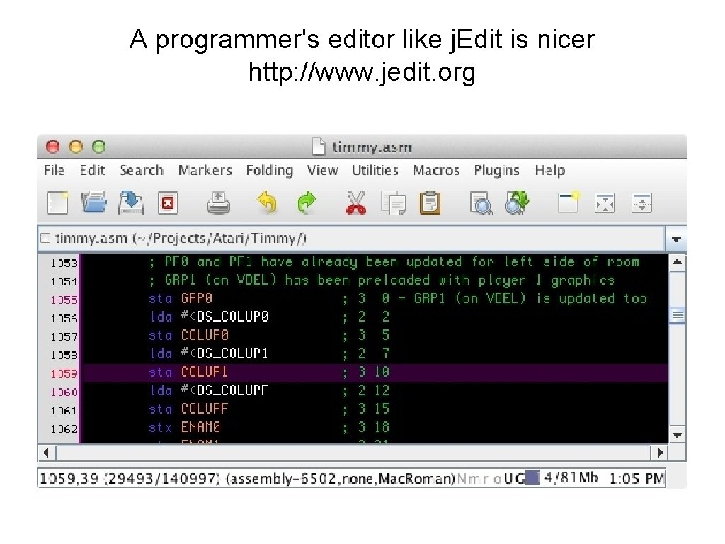 A programmer's editor like j. Edit is nicer http: //www. jedit. org 