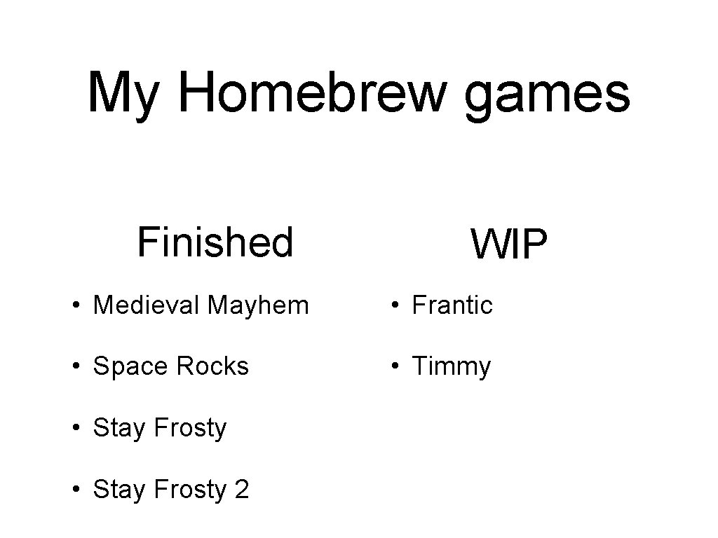 My Homebrew games Finished WIP • Medieval Mayhem • Frantic • Space Rocks •