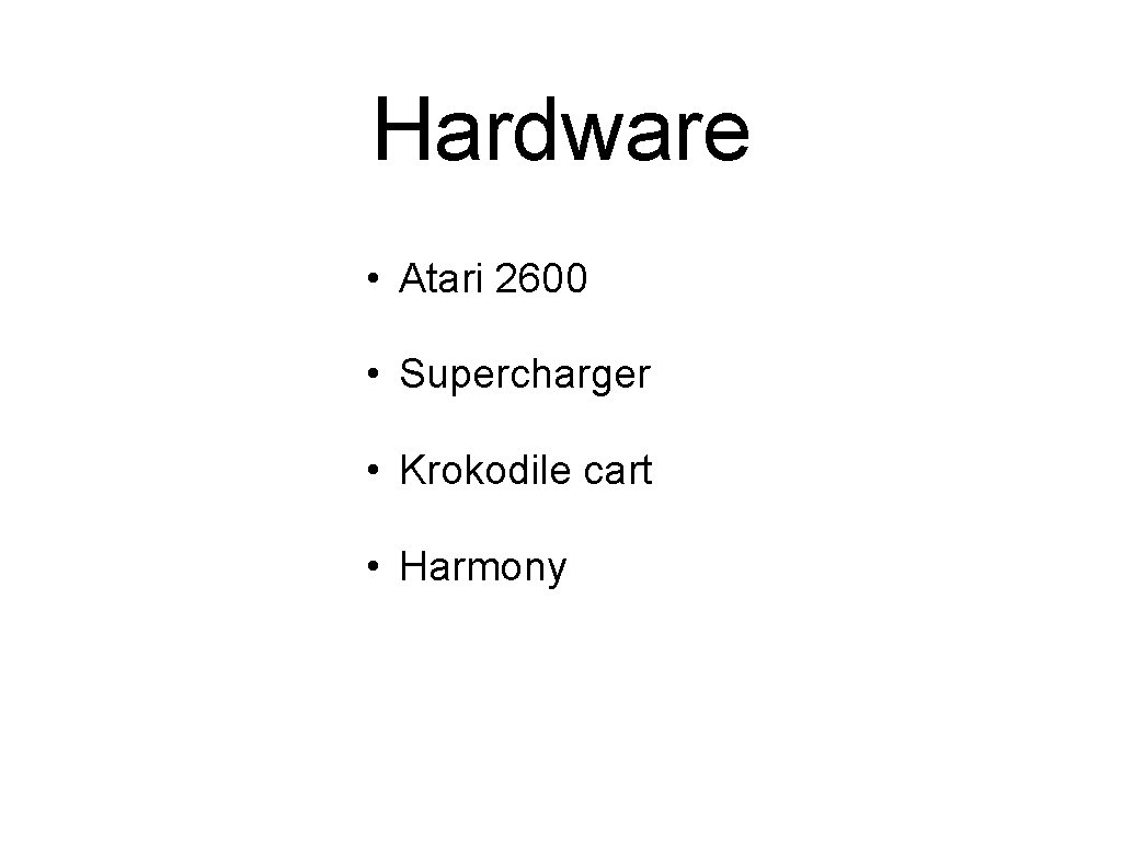 Hardware • Atari 2600 • Supercharger • Krokodile cart • Harmony 
