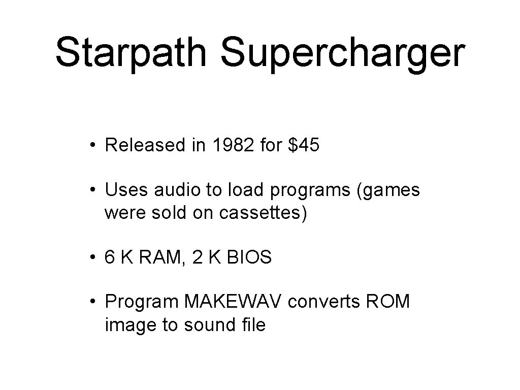 Starpath Supercharger • Released in 1982 for $45 • Uses audio to load programs Starpath Supercharger • Released in 1982 for $45 • Uses audio to load programs