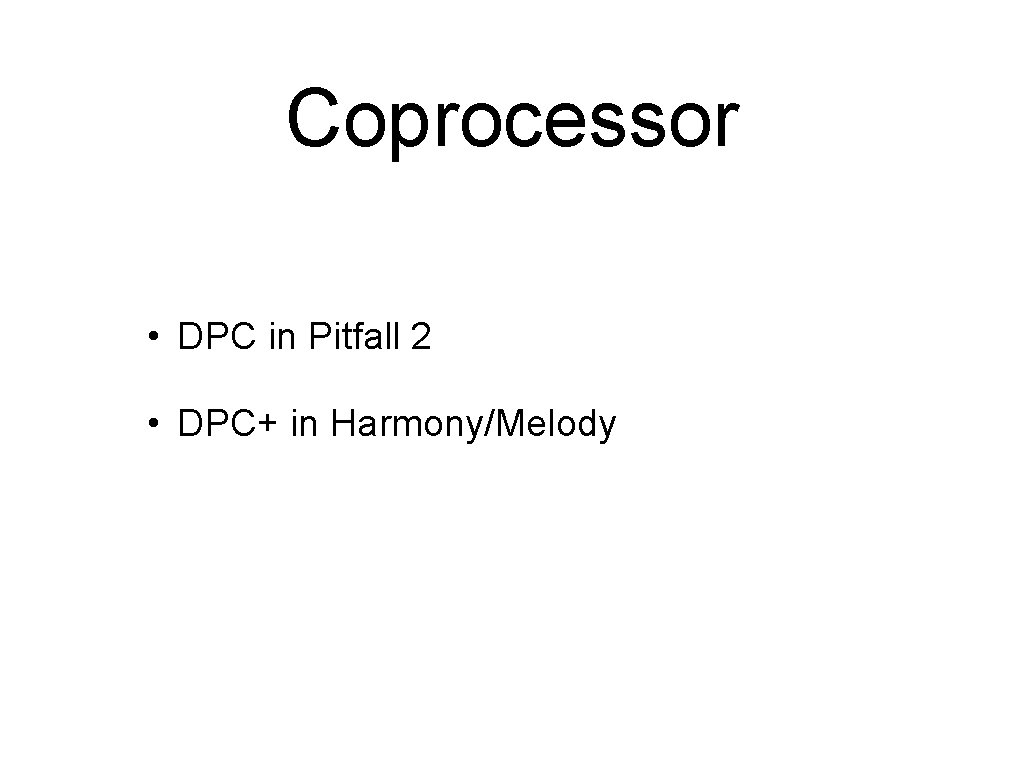 Coprocessor • DPC in Pitfall 2 • DPC+ in Harmony/Melody 