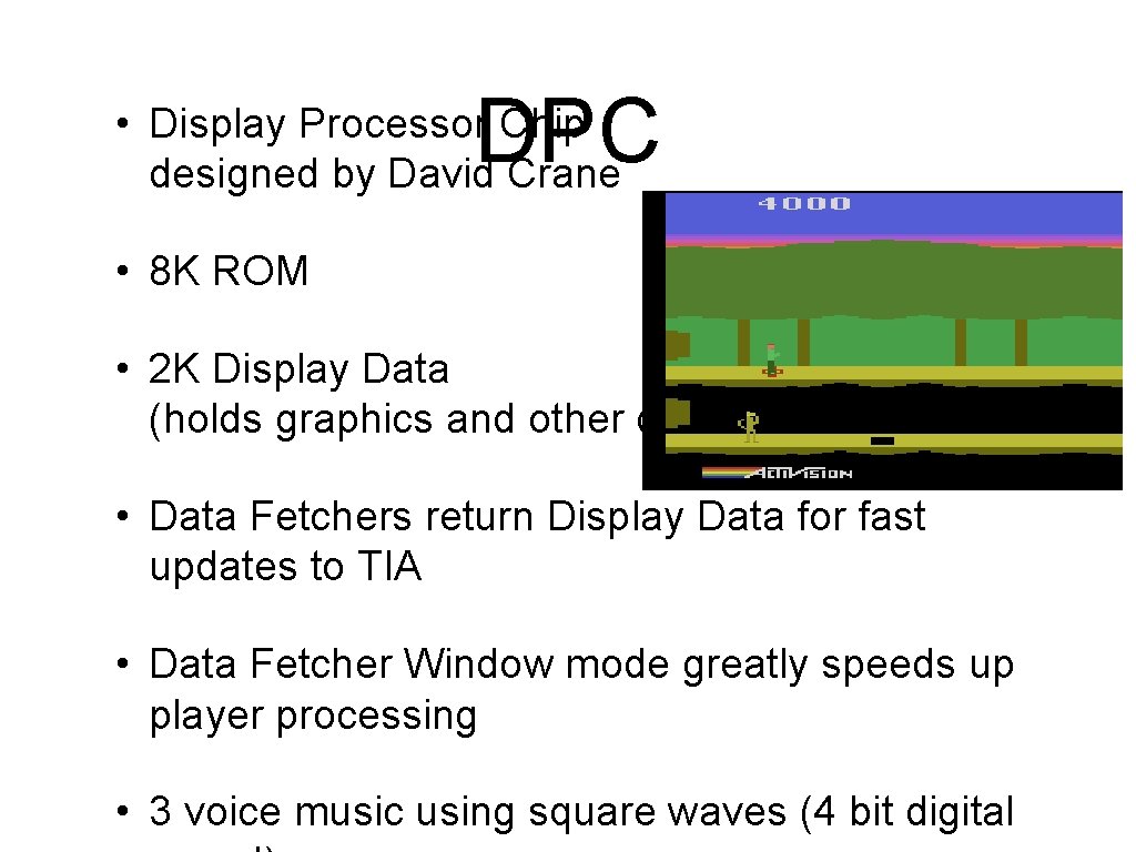DPC • Display Processor Chip designed by David Crane • 8 K ROM •