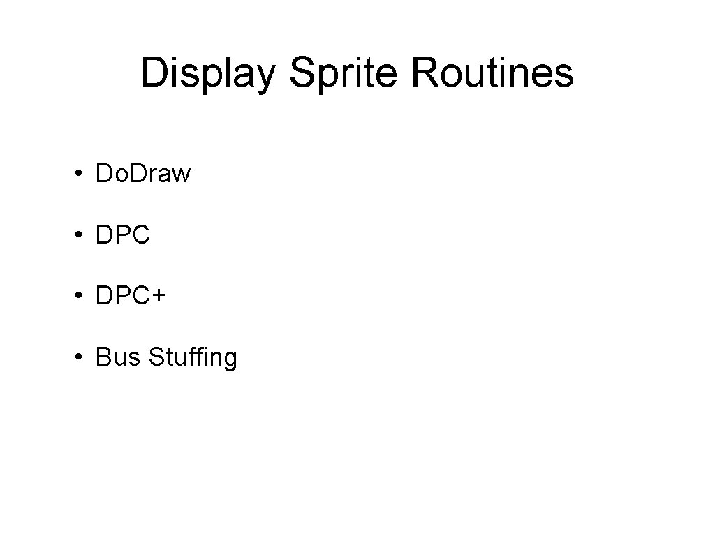 Display Sprite Routines • Do. Draw • DPC+ • Bus Stuffing 