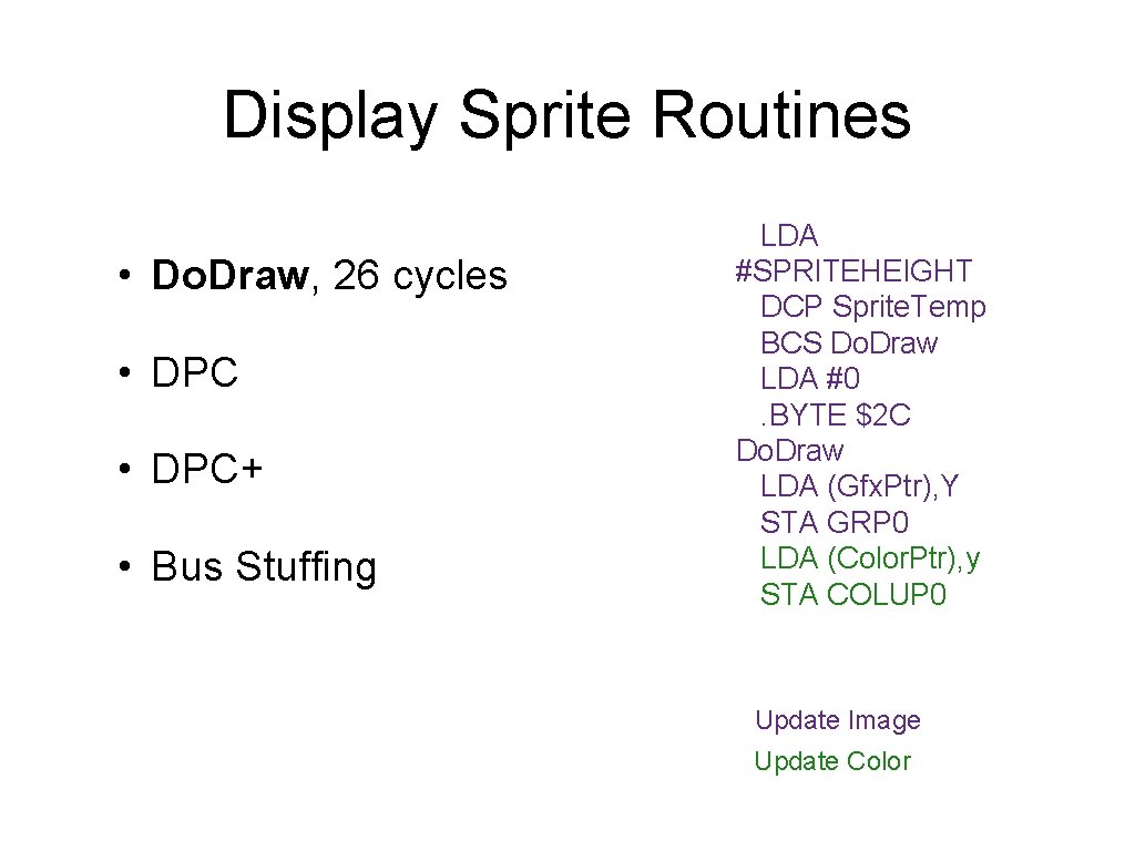 Display Sprite Routines • Do. Draw, 26 cycles • DPC+ • Bus Stuffing LDA