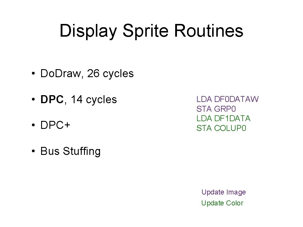 Display Sprite Routines • Do. Draw, 26 cycles • DPC, 14 cycles • DPC+