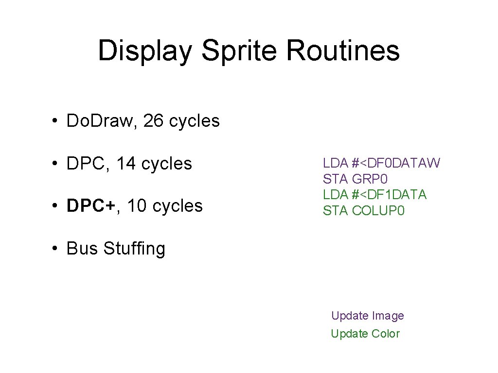 Display Sprite Routines • Do. Draw, 26 cycles • DPC, 14 cycles • DPC+,