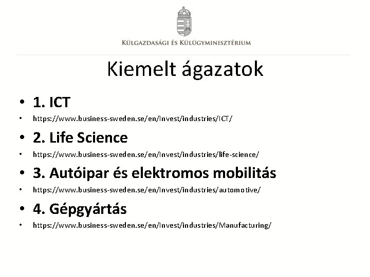 Kiemelt ágazatok • 1. ICT • https: //www. business-sweden. se/en/Invest/industries/ICT/ • 2. Life Science