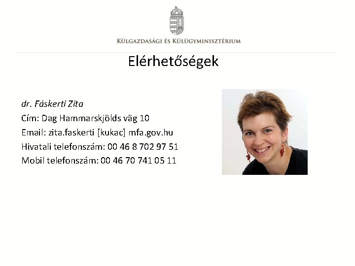 Elérhetőségek dr. Fáskerti Zita Cím: Dag Hammarskjölds väg 10 Email: zita. faskerti [kukac] mfa.