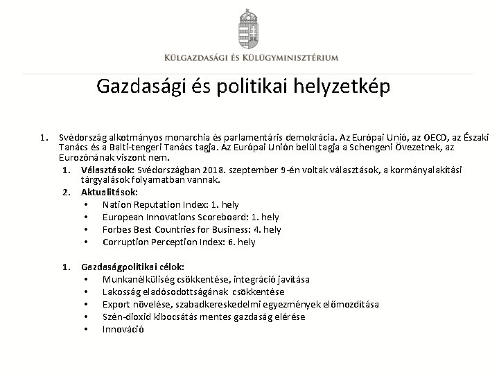 Gazdasági és politikai helyzetkép 1. Svédország alkotmányos monarchia és parlamentáris demokrácia. Az Európai Unió,