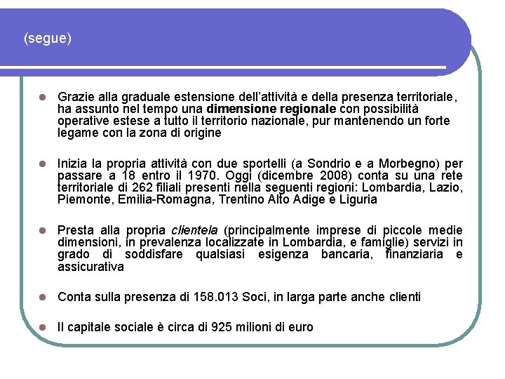 (segue) l Grazie alla graduale estensione dell’attività e della presenza territoriale, ha assunto nel