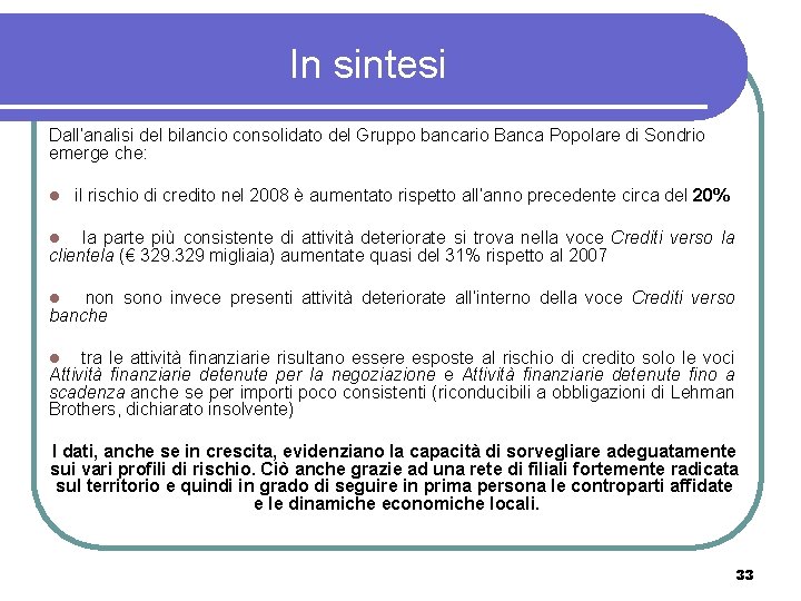 In sintesi Dall’analisi del bilancio consolidato del Gruppo bancario Banca Popolare di Sondrio emerge