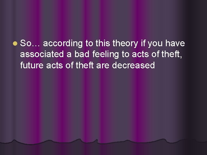 l So… according to this theory if you have associated a bad feeling to l So… according to this theory if you have associated a bad feeling to