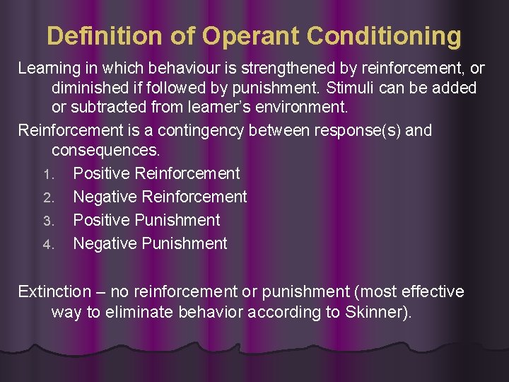 Definition of Operant Conditioning Learning in which behaviour is strengthened by reinforcement, or diminished Definition of Operant Conditioning Learning in which behaviour is strengthened by reinforcement, or diminished