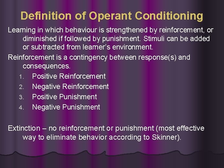 Definition of Operant Conditioning Learning in which behaviour is strengthened by reinforcement, or diminished